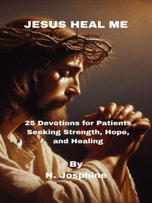 cover image of Jesus Heal Me--25 Devotions for Patients Seeking Strength, Hope, and Healing